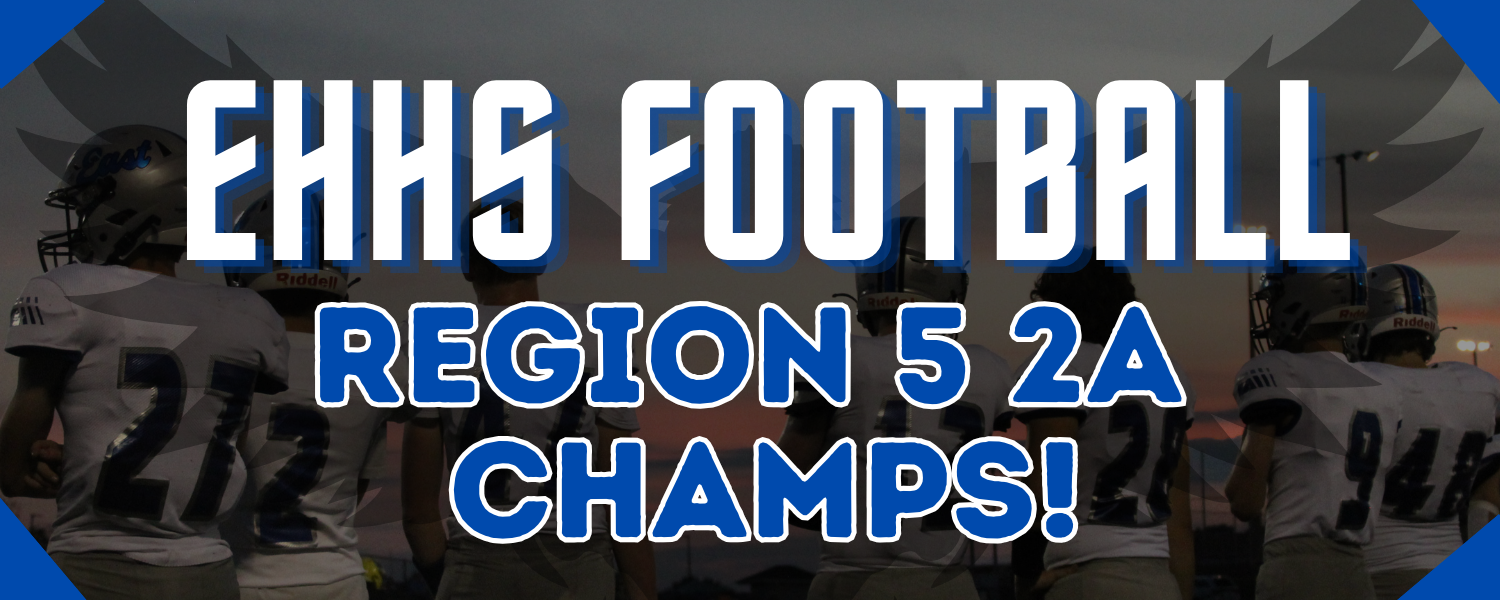 Banner:'EHHS Football Region 5 2A Champs! '