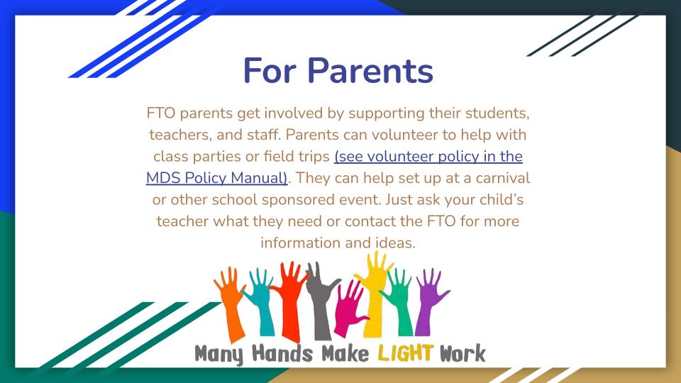 FTO parents get involved by supporting their students, teachers, and staff. Parents can volunteer to help with class parties or field trips (see volunteer policy in the MDS Policy Manual). They can help set up at a carnival or other school sponsored event. Just ask your child’s teacher what they need or contact the FTO for more information and ideas.