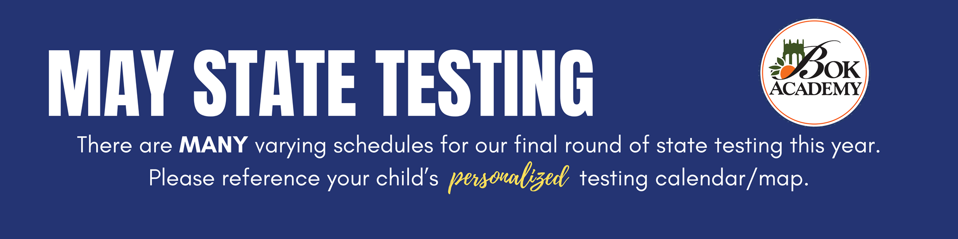 Please refer to your child's personalized testing calendar for testing dates.