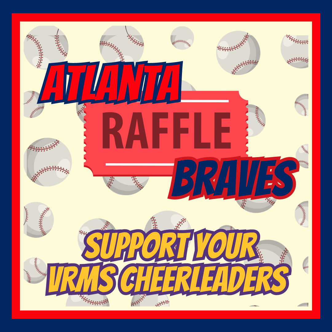 Atlanta Braves ticket raffle.  Support your VRMS cheerleaders.