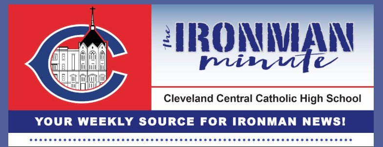 The Ironman Minute - Cleveland Central Catholic High School - Your weekly source for Ironman News!