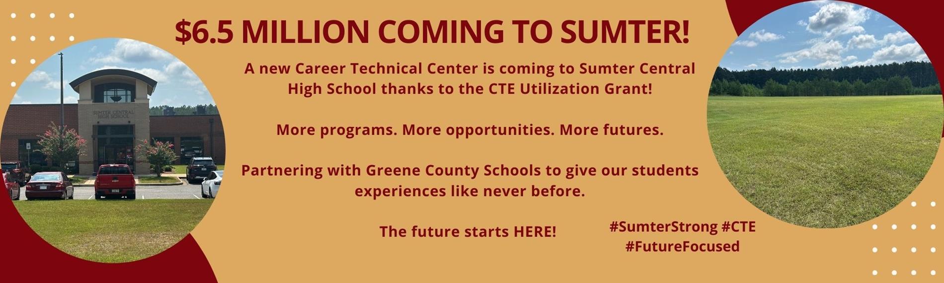 $6.5 MILLION COMING TO SUMTER!  A new Career Technical Center is coming to Sumter Central High School thanks to the CTE Utilization Grant! More programs. More opportunities. More futures. Partnering with Greene County Schools to give our students experiences like never before. The future starts HERE! 