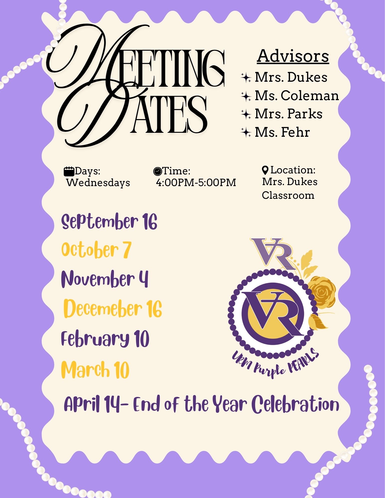 Advisors Mrs. Dukes Ms. Coleman + Mrs. Parks + Ms. Fehr Days: Wednesdays 4:00PM 4:00PM-5:00PM Location:  Mrs. Dukes Classroom. Meeting Date September 16 October 7 November 4 Decemeber 16 february 10 March 10 4T Purple NEARLS APril 14- 14-End End of the Year Celeb Celebration tion