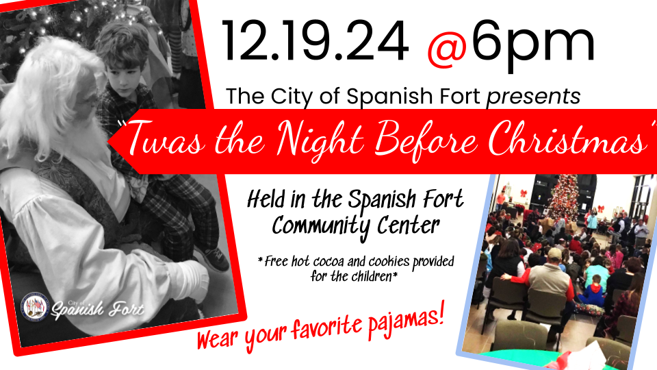 The City of Spanish Fort will host it's 18the annual Christmas celebration this December! Join us on Thursday, December 19, 2024 at 6 pm for a special "Twas the Night Before Christmas" reading in the large event room at the Spanish Fort Community Center