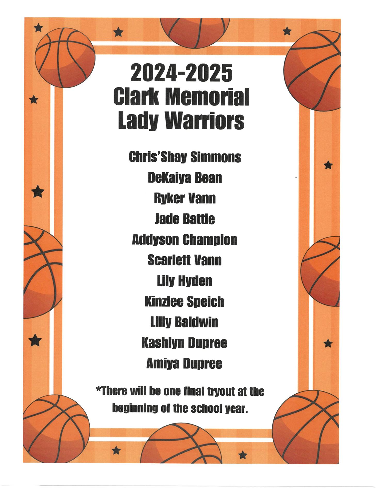 Lady Warriors Basketball 2024-2025 - Chris-Say Simmons, DeKaiya Bean, Ryker Vann, Jade Battle, Addyson Champion, Scarlett Vann, Lily Hyden, Kinzlee Speich, Lilly Baldwin, Kashlynn Dupree, Amiya Dupree. There will be a final tryout  at the beginning of the school year.