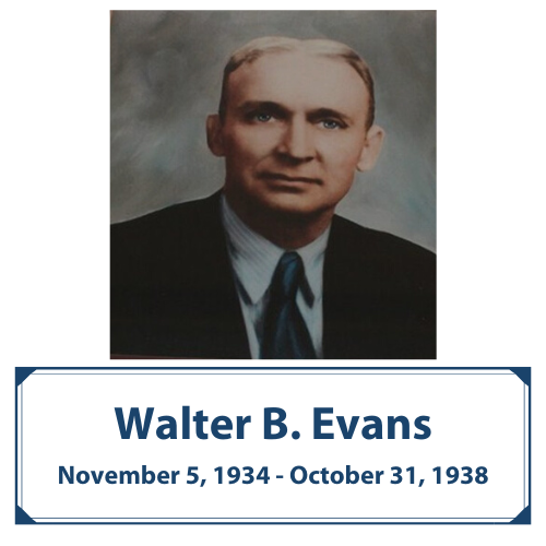 Walter Bower Evans | Nov. 5, 1934 - Oct. 31, 1938