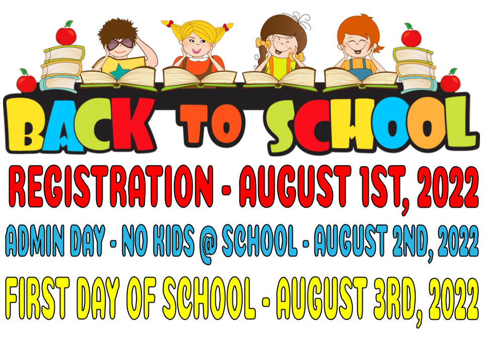 BACK TO SCHOOL DATES - REGISTRATION AUGUST 1 - ADMIN DAY NO KIDS AUGUST 2ND - FIRST DAY OF SCHOOL AUGUST 3RD