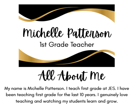 Michelle Patterson 1st Grade Teacher All About Me My name is Michelle Patterson. I teach first grade at JES. I have been teaching first grade for the last 10 years. I genuinely love teaching and watching my students learn and grow.