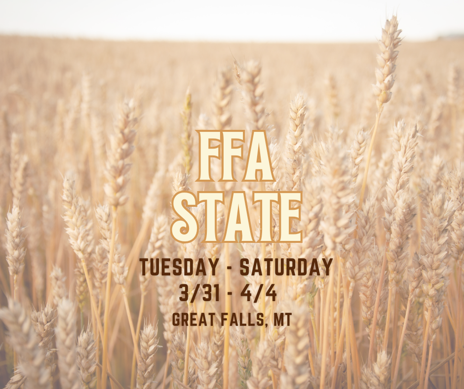 FFA STATE Tuesday- Saturday 3/31-4/4 Great Falls, MT