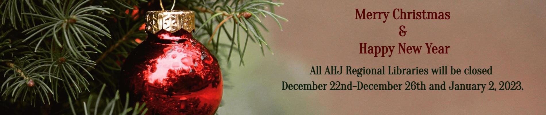 Merry Christmas & Happy New Year.  All AHJ Regional Libraries will be closed December 22-December 26th and January 2, 2023.