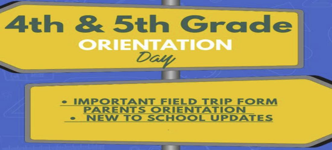 4th and 5th grade orientation permission slips needed