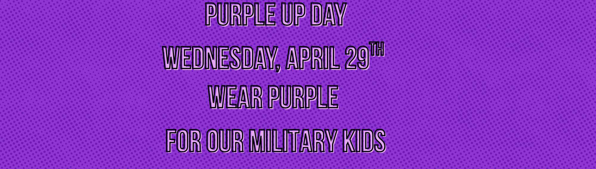 Purple Up Day Wednesday, April 29th for our Military kids, wear purple