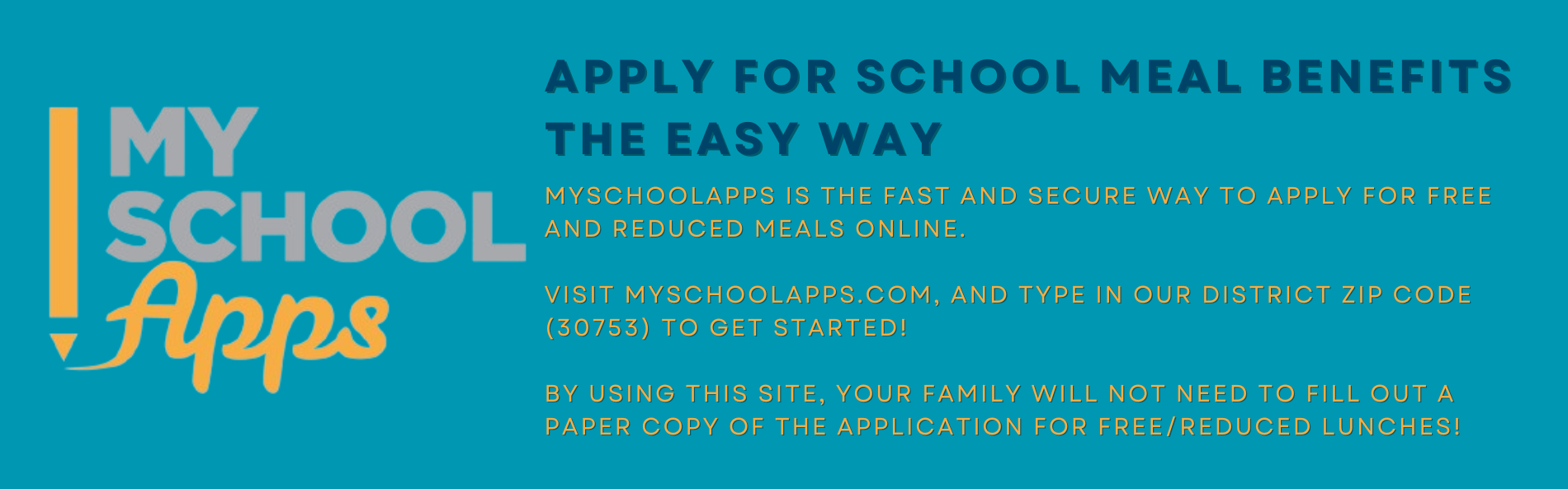 Visit www.myschoolapps.com to fill out an online copy of the free/reduced lunch application!