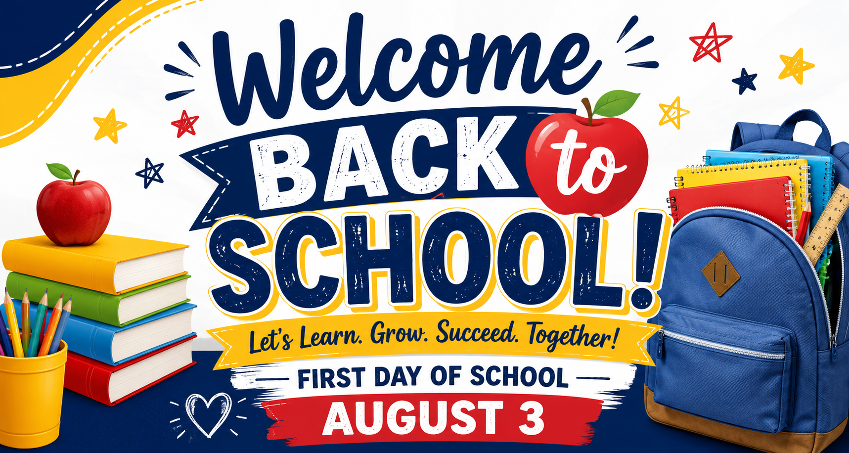 A colorful "Welcome Back to School" banner featuring large, bold lettering that reads "Welcome Back to School!" The design includes bright school-themed graphics such as a stack of books topped with a red apple, a cup of colored pencils, and a blue backpack filled with notebooks and a ruler. Decorative stars, doodles, and colorful accents surround the text. A gold ribbon displays the message, "Let's Learn. Grow. Succeed. Together!" At the bottom, a red and white banner announces, "First Day of School – August 3." The overall design is cheerful, welcoming, and ideal for promoting the start of the new school year.