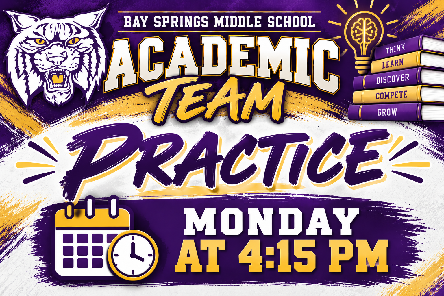 BAY SPRINGS MIDDLE SCHOOL  ACADEMIC TEAM PRACTICE  MONDAY AT 4:15 PM  Think • Learn • Discover • Compete • Grow