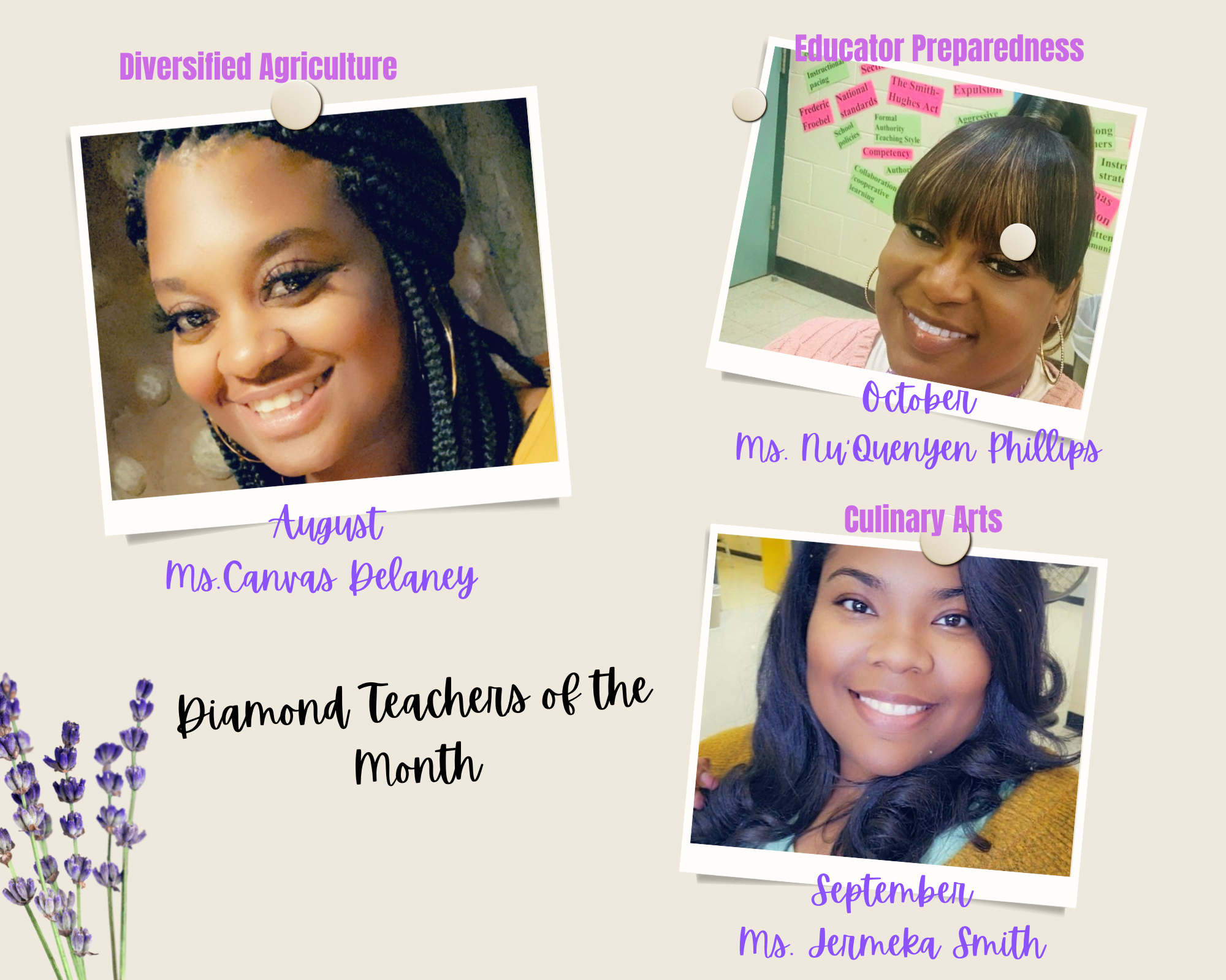 Diamond Teachers of the months of August is Ms. Canvas Delaney. Diversified Agriculture, September, Ms. Jermeka Smith Culinary Arts and October. Ms. Nu'Quenyen Phillips
