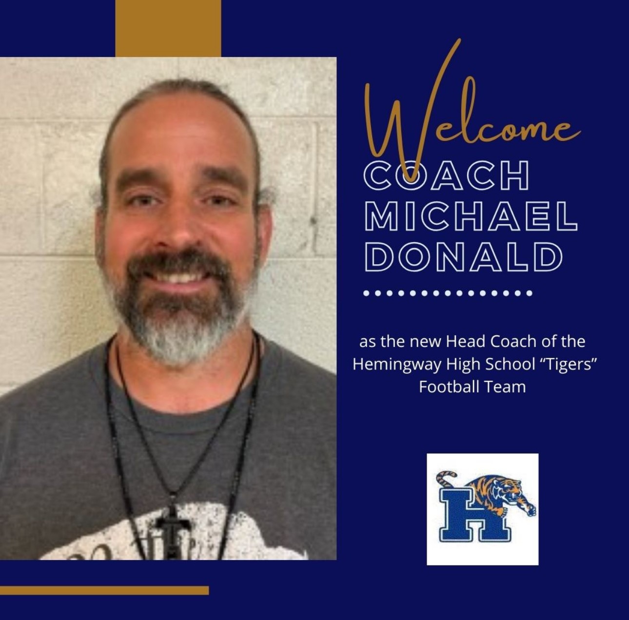 Picture of white male. Welcome coach Michael Donald as the new Head Coach of the Hemingway High School "Tigers" Football Team. Logo: H with Tiger Across the top