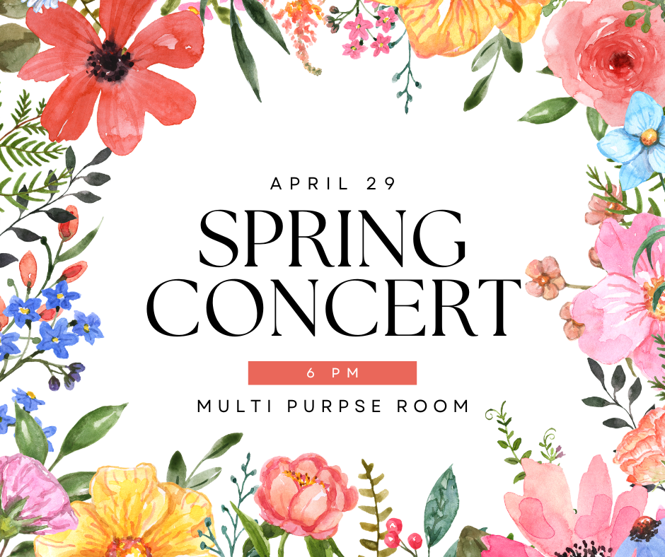 April 29 Spring Concert 6 pm Multi Purpose Room