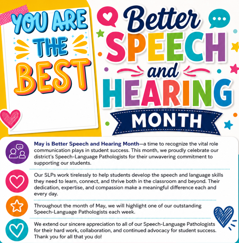 Colorful poster celebrating Better Speech and Hearing Month. On the left, a bright card reads “You Are the Best” with playful fonts and hearts. On the right, large multicolored text says “Better Speech and Hearing Month.” Below, text explains that May recognizes the importance of communication and honors Speech-Language Pathologists (SLPs) for supporting students’ speech and language development. It highlights their dedication, notes that one SLP will be featured each week in May, and thanks them for their hard work and advocacy. Decorative icons (hearts, stars, speech bubbles) appear throughout.