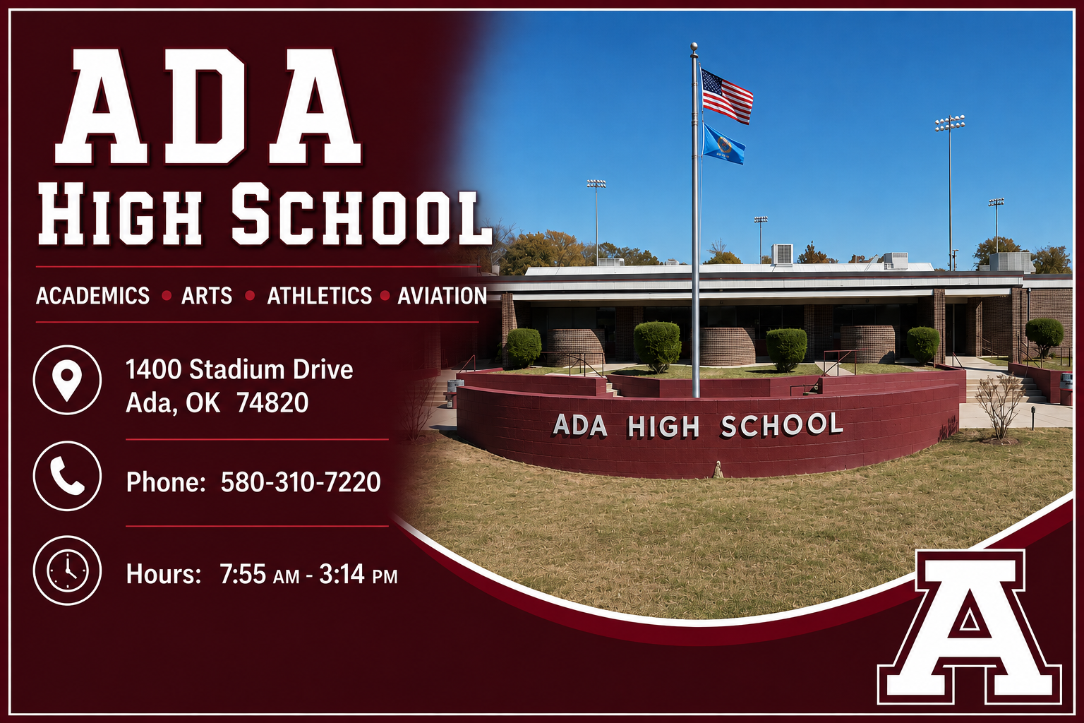 Infographic with the following information about Ada High School: We offer programs in Academics, Arts, Athletics, and Aviation. The address is 1400 Stadium Drive, Ada, OK 74820. The phone number is 580-310-7220. The work hours are 7:55am - 3:14pm. A photo of Ada High School is included.