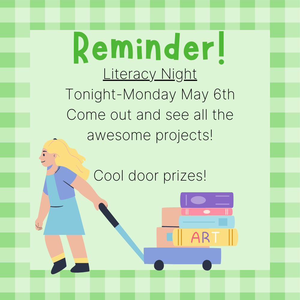 Literacy night reminder monday may 6th come out and see all the awesome projects and stay for door prizes.