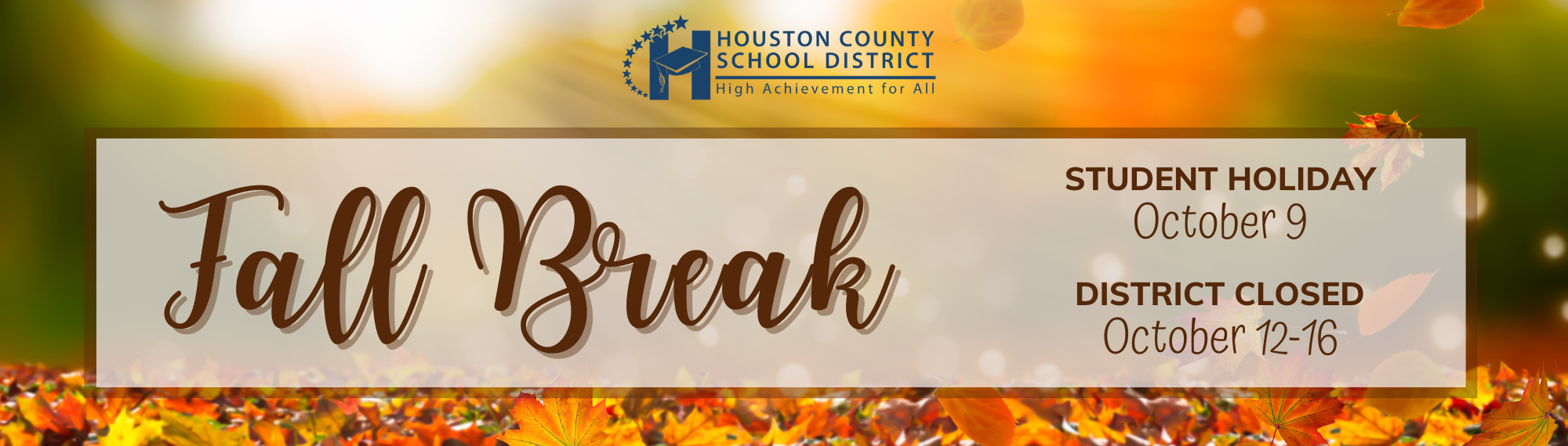 Fall Break: October 9 Student Holiday, October 12-16 District Closed