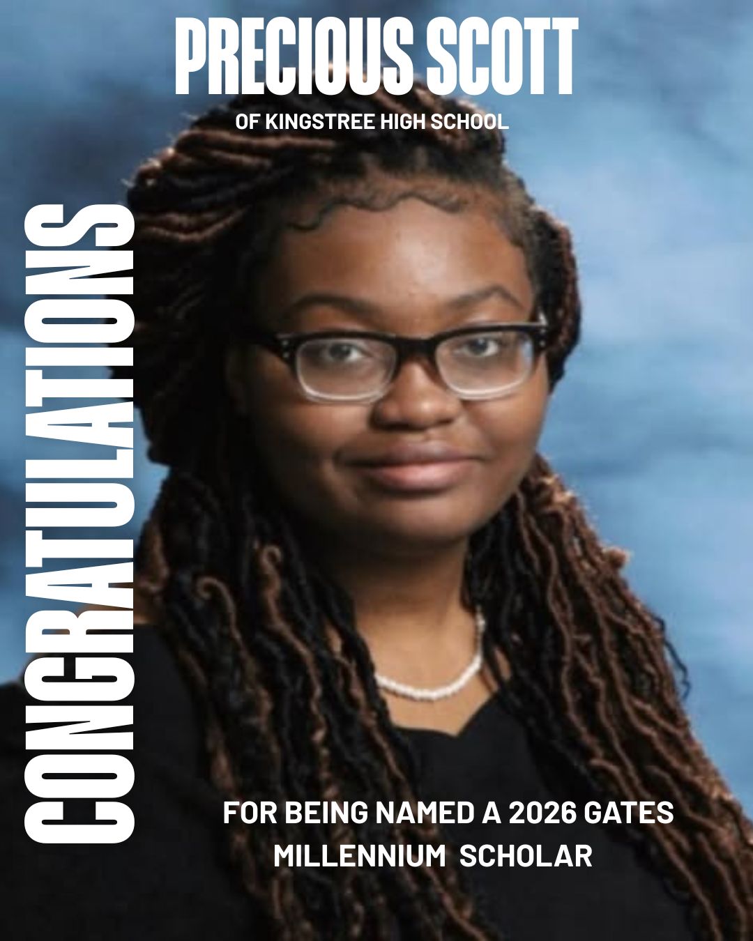 A portrait of a young woman with long braided hair and glasses, wearing a black top and a necklace, posed against a blue studio background. Large text at the top reads “PRECIOUS SCOTT,” with smaller text underneath stating “of Kingstree High School.” Along the left side, the word “CONGRATULATIONS” appears vertically. At the bottom, text reads: “For being named a 2026 Gates Millennium Scholar.”