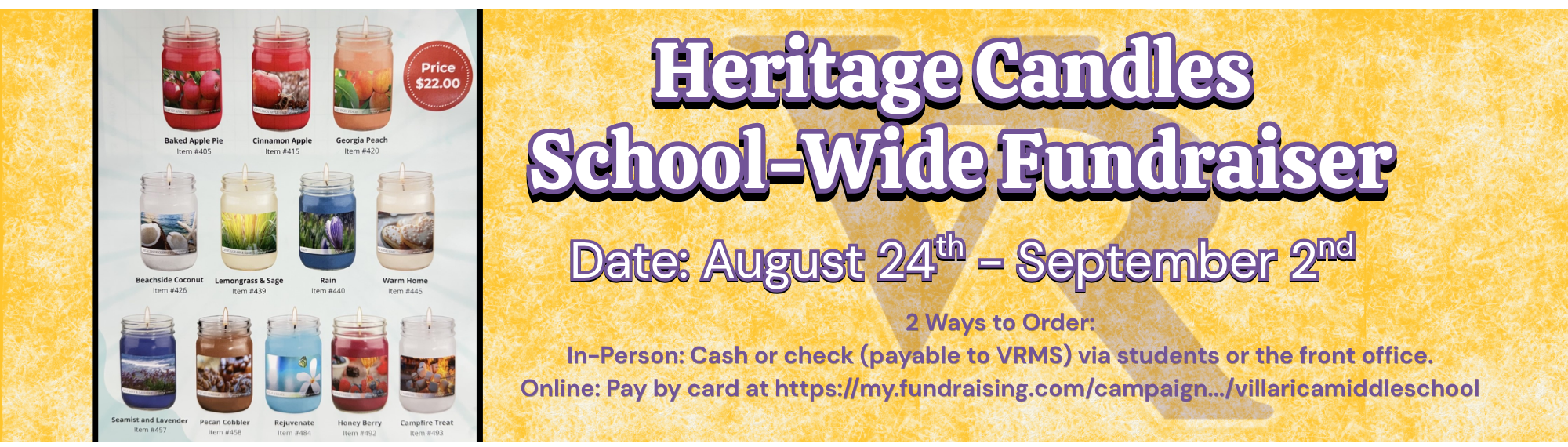 Heritage Candles  School-Wide Fundraiser. Date: August 24th - September 2nd. 2 Ways to Order: In-Person: Cash or check (payable to VRMS) via students or the front office. Online: Pay by card at https://my.fundraising.com/campaign.../villaricamiddleschool. Photo of candle brochure. 
