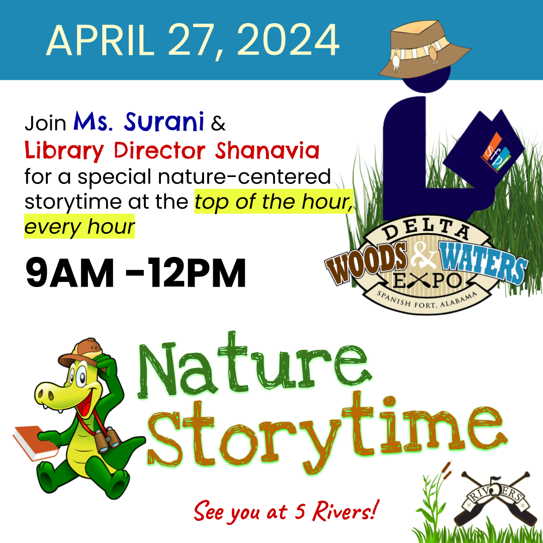 Join Ms. Surani &  Library Director Shanavia Saturday, April 27, 2024 at 5 Rivers Delta for a special nature-centered storytime at the top of the hour, every hour, 9AM -12PM during the 2024 City of Spanish Fort Delta Woods & Waters Expo