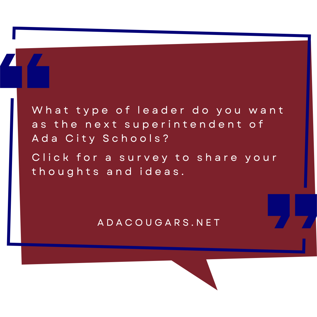 Our district would like to hear from you. Share your thoughts and ideas on the type of leader you would like to see as our next superintendent. Please take the time to let your voice be heard. Click here. 