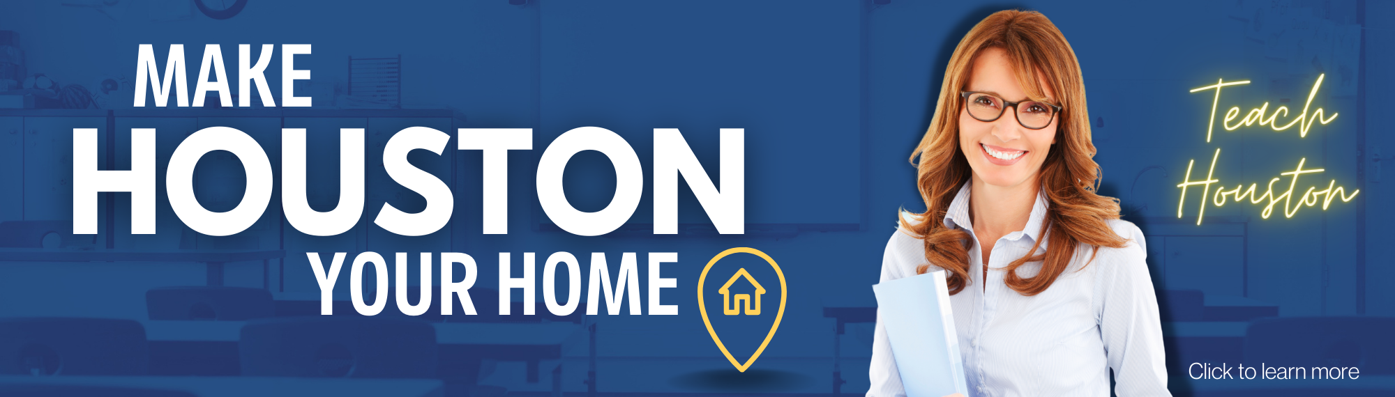 Make Houston Your Home.  Teach Houston! Click to learn more.