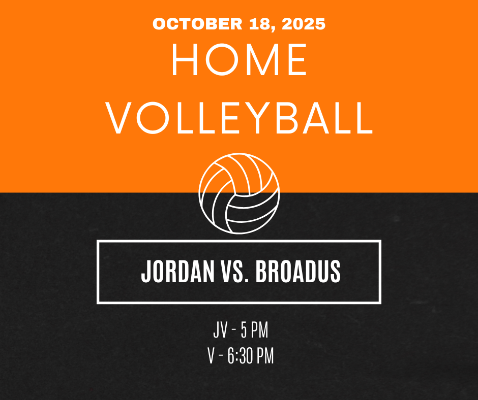 October 18, 2025 Home Volleyball Jordan vs. Broadus JV - 5 PM V - 6:30