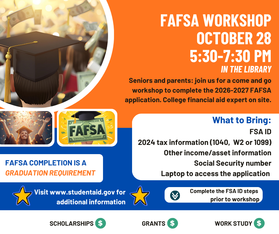 🎓 FAFSA Workshop Alert! 🎓  Hey Senior parents! Join us for a come-and-go FAFSA workshop to get help completing the 2026-2027 FAFSA application. A college financial aid expert will be there to guide you through the process!  📅 Tuesday, Oct. 28 ⏰ 5:30 PM - 7:30 PM 📍 Secondary Library  What to bring: FSA ID 2024 Tax information Other income/asset details Social Security Number  Don’t miss this chance to get expert help and make FAFSA easier! 