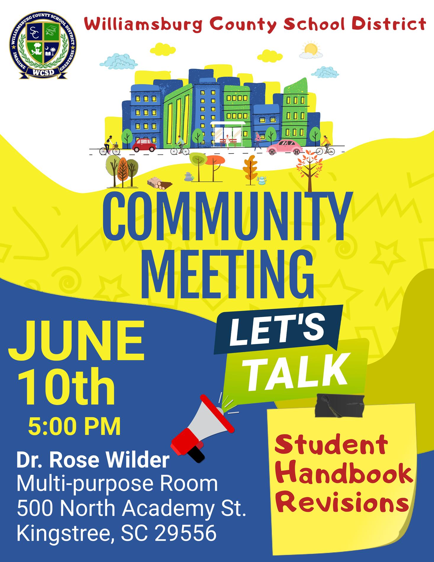 Williamsburg County School District Community Meeting June 10th 5:00 pm. Dr. Rose Wilder Multi-Purpose Room 500 North Academy St. Kingstree, SC 29556. Let's Talk! Student Handbook Revisions