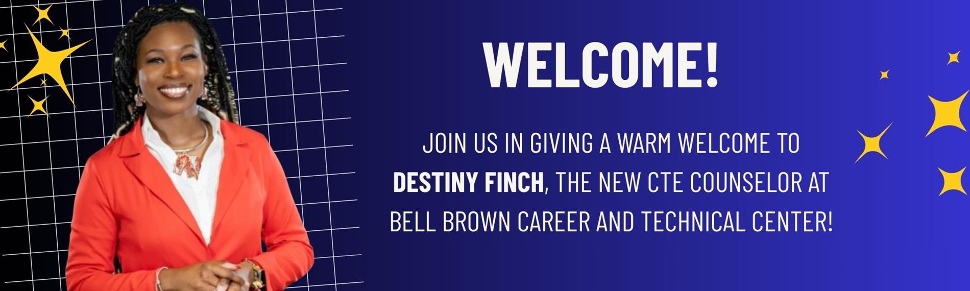 Join us in giving a warm welcome to Destiny Finch, the new CTE Counselor at Bell Brown Career and Technical Center.