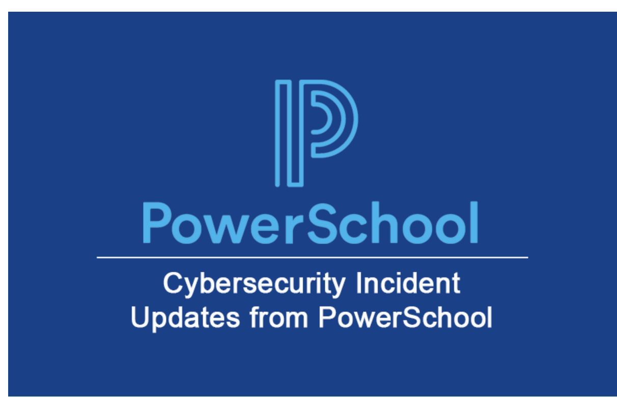 PowerSchool Cybersecurity Incident: Updaes from PowerSchool