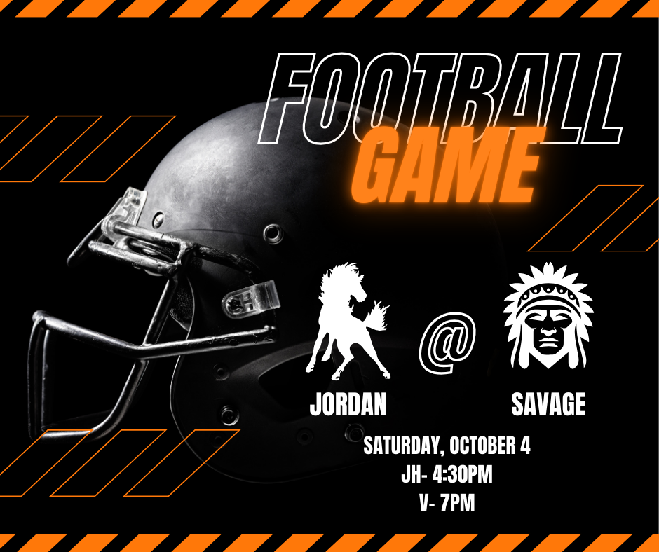 Foorball game Jordan @ Savage Saturday, October 4 JH 4:30 PM v 7:00 pm