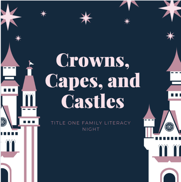 Crowns, Capes, and Castles Title One Family Literacy Night