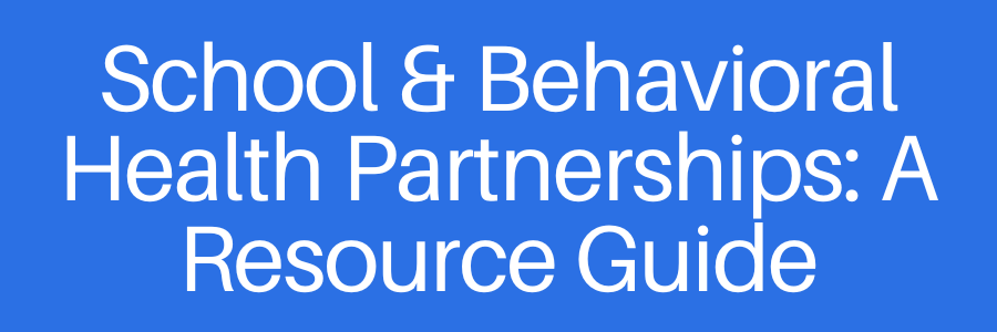 School & Behavioral Health Resource Guide