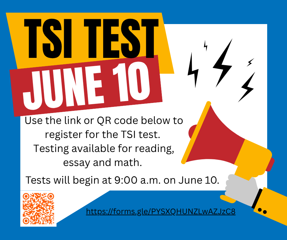 REMINDER: TSI Registration is now open and will close Friday, June 6!  Please complete the form below if you need to take any portion of the TSI test this summer. If you are testing for the first time, you will need to complete the Pre-Assessment activity first. Information will be emailed after registration ends.   https://docs.google.com/forms/d/e/1FAIpQLSfooTyjcV9Y8JRMaMVBGv62ujKlruct9U46z5VWN7ycv9KUJg/viewform