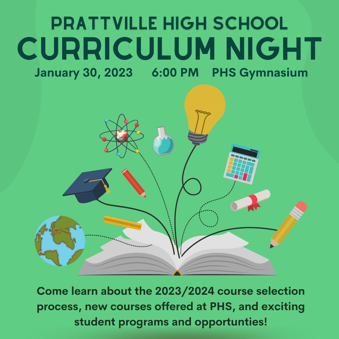 Prattville High School curriculum night, 1/30/23 6:00 pm PHS Gym Come learn about the 2023/2024course selection process, new courses offered at PHS and exciting student programs and opportunities