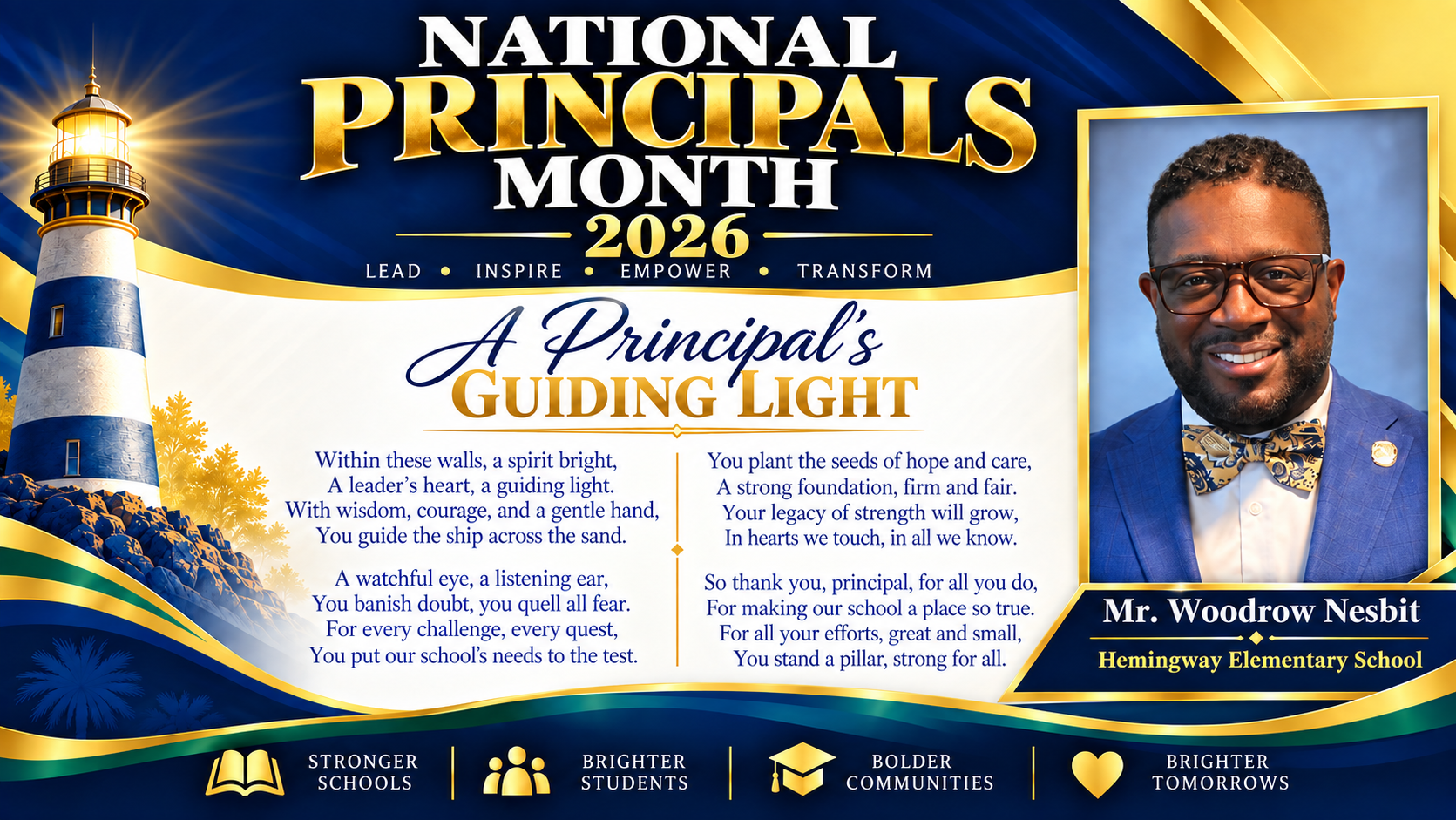 National Principals Month 2026 tribute to Mr. Woodrow Nesbit Hemingway Elementary School. A navy, gold, green, and white design features his portrait, a shining lighthouse, and “A Principal’s Guiding Light,” a poem honoring his leadership, care, and dedication. Footer reads “Stronger Schools,” “Brighter Students,” “Bolder Communities,” and “Brighter Tomorrows.”