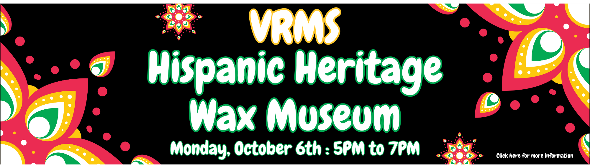VRMS Hispanic Heritage Wax Museum. Click here for more information. Hispanic designs in background