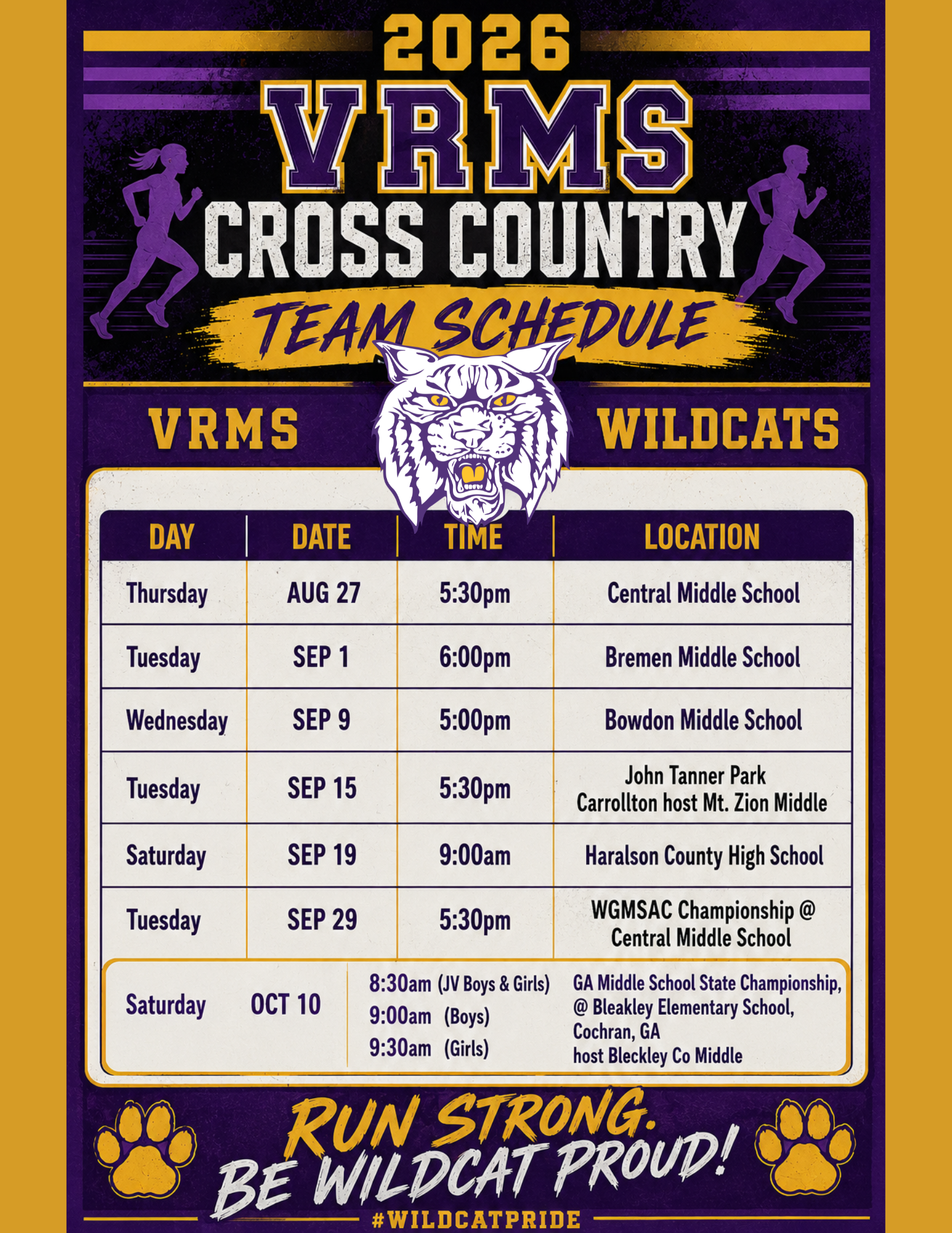 This image is a schedule for the 2026 Villa Rica Middle School Cross Country team, featuring the "Wildcats" mascot. Thursday, AUG 27  5:30pm   Central Middle School.  Tuesday, SEP 1  6:00pm  Bremen Middle School . Wednesday, SEP 0 5:00 PM Bowdon Middle School. Tuesday, SEP 15 5:30 PM John Tanner Park Carrollton/Mt. Zoin host. Saturday, SEP 19 9:00 AM Haraslon County High. Tuesday, SEP 29 5;30 PM WGMSAC Championship @ Central Middle. Satruday OCT 10 8:30 AM (JV boys and girls), 9:00 am boys, 9:30 am girls for GA Middle School State Championships @ Bleakley Elementary School, Cochran GA. 
