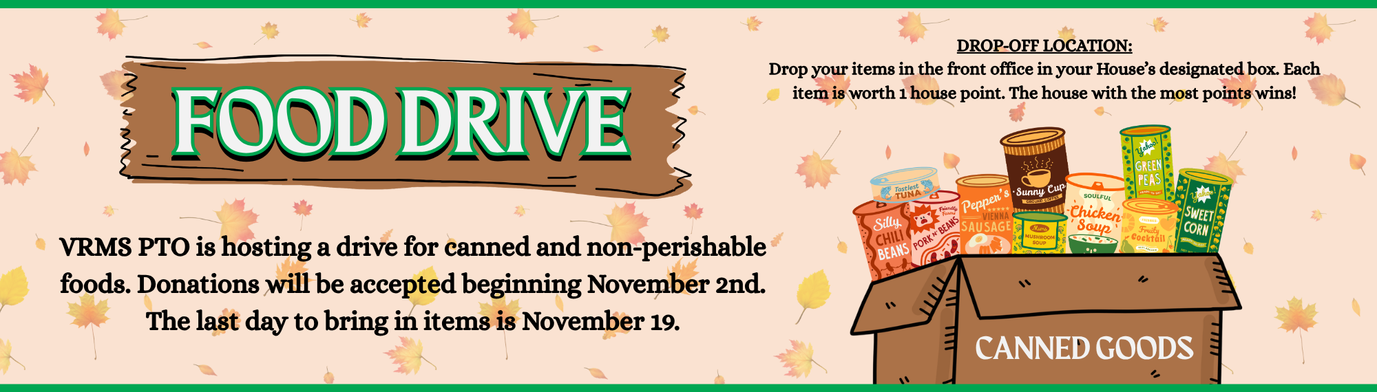  AI Overview          The image shows a flyer for a school food drive hosted by the VRMS PTO, collecting canned and non-perishable food items from November 2nd to November 19th. Donations go to designated house boxes in the front office, with each item earning 1 point for a house competition.