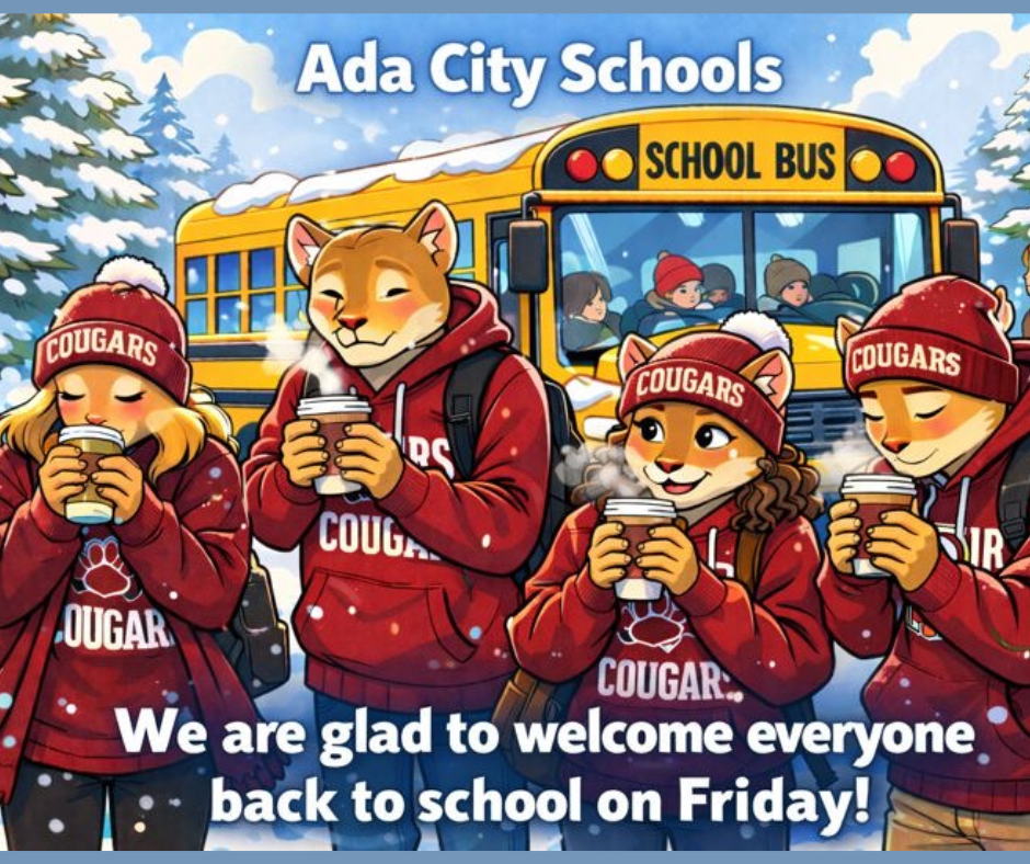 Ada City Schools will be back to school on Friday, Jan. 30, 2026.