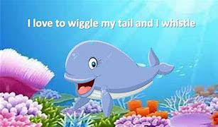 Whale - I love to wiggle my tail and I whistle