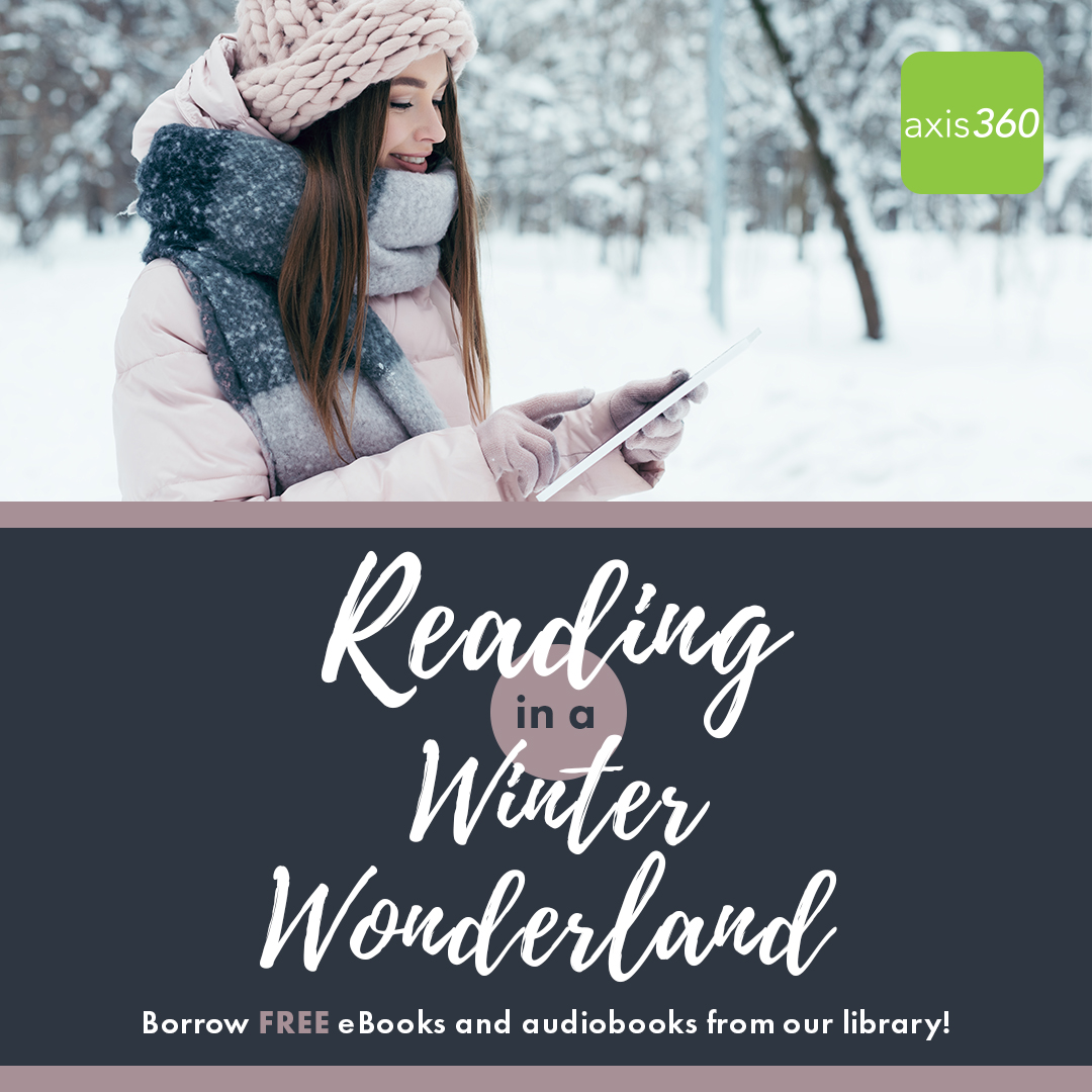 Cozy up to a new book anytime with ebooks from Axis 360 click here to search the catalog