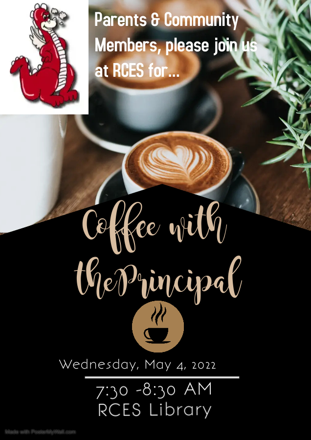 Parents and Community Members,  Just a quick reminder that Coffee with the Principal will be tomorrow morning, May 4th from 7:30-8:30 AM in the RCES Library. Hope to see you there!