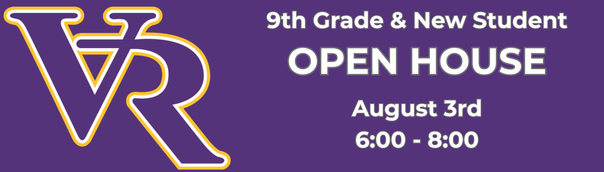 9th grade and new student open house august 3rd 6:00 - 8:00